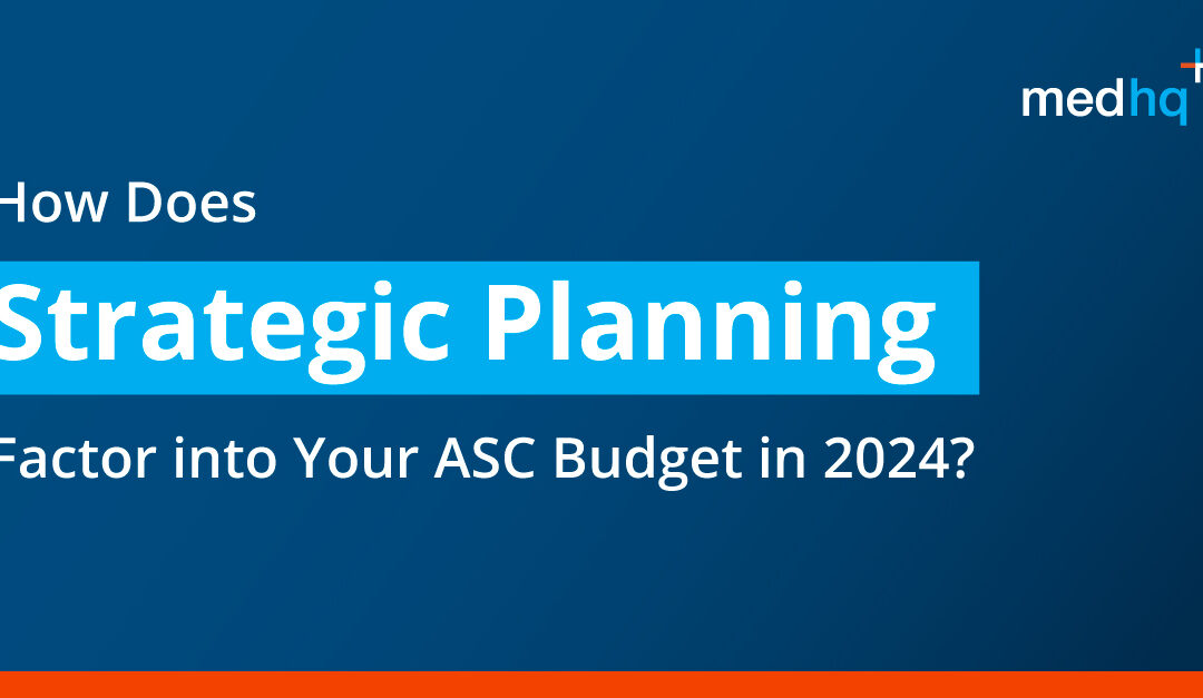 How Does Strategic Planning Fit into Your ASC Budget in 2024?