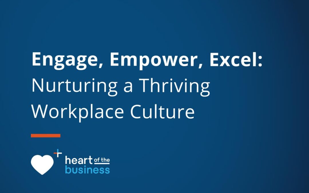 Engage, Empower, Excel: How to Foster a Thriving Workplace Culture in Healthcare