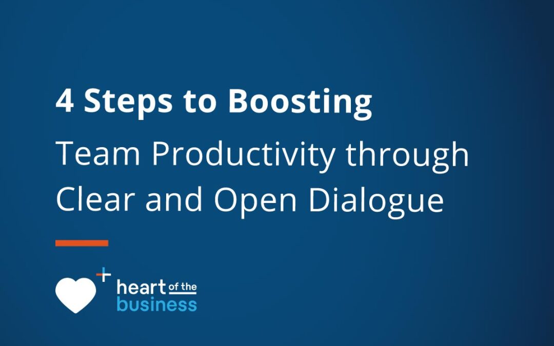 4 Steps to Boosting Team Productivity through Clear and Open Dialogue