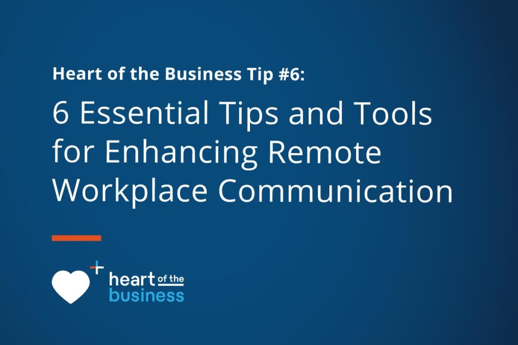 6 Essential Tips and Tools for Enhancing Remote Workplace Communication