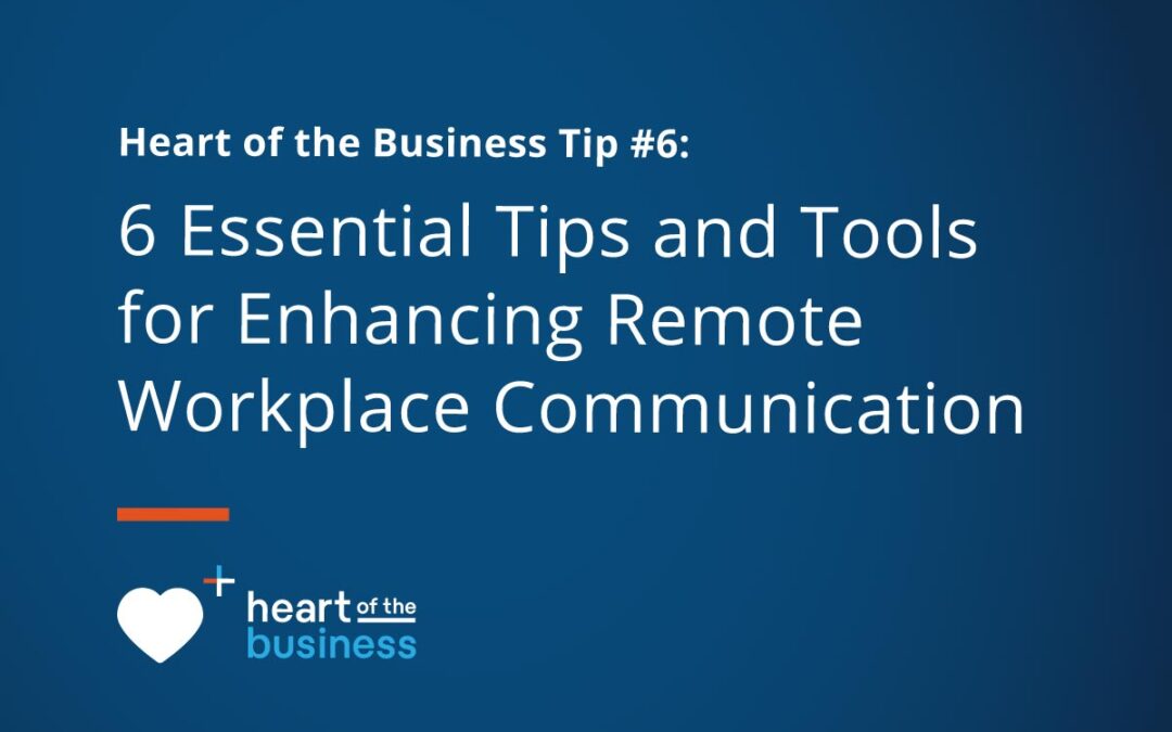 6 Essential Tips and Tools for Enhancing Remote Workplace Communication